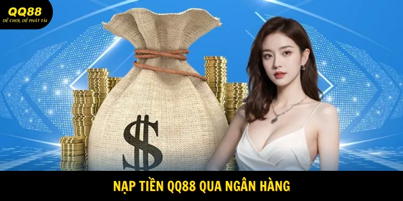 Nạp Tiền QQ88 - Hướng Dẫn Thao Tác Nạp Nhanh Cho Hội Viên 1 Nạp tiền QQ88 qua ngân hàng