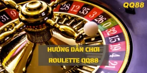 Hướng dẫn chơi Roulette QQ88 cực dễ thắng lớn